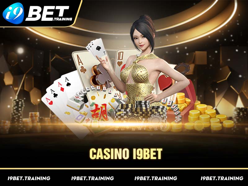 Đến I9bet để trải nghiệm Casino