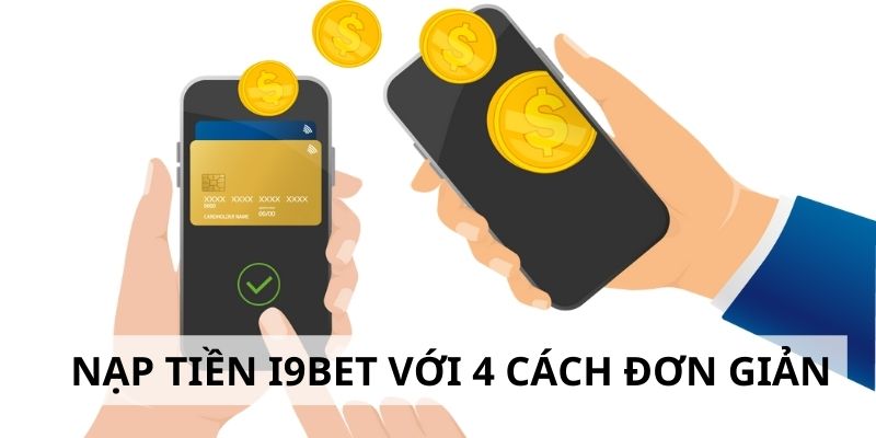 Nạp tiền i9Bet - Hướng dẫn gửi tiền nhận ngay ưu đãi 5 Tr VNĐ