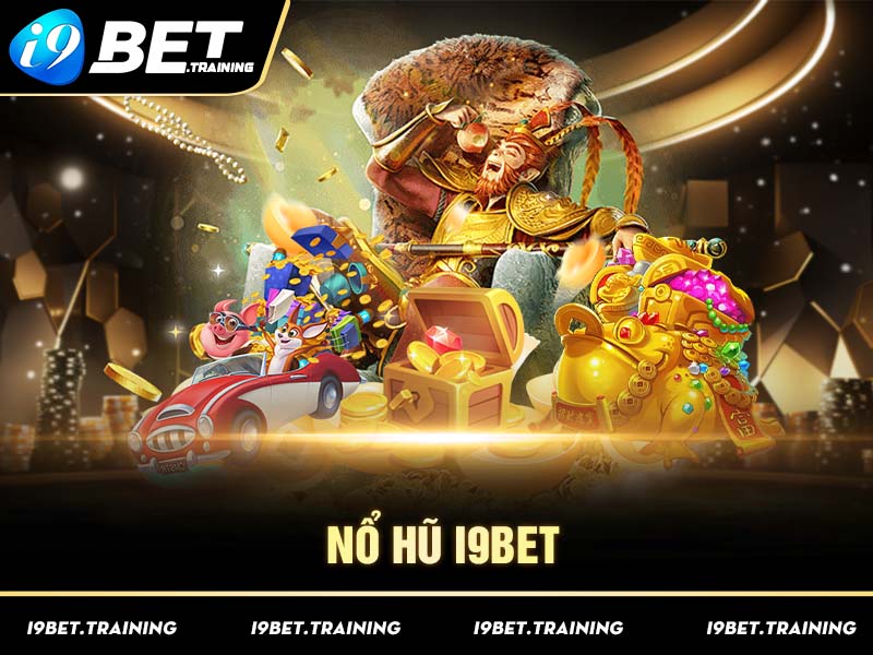 Giới thiệu đôi nét về nổ hũ I9BET